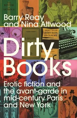 Piszkos könyvek: Erotikus fikció és az avantgárd a század közepi Párizsban és New Yorkban - Dirty Books: Erotic Fiction and the Avant-Garde in Mid-Century Paris and New York