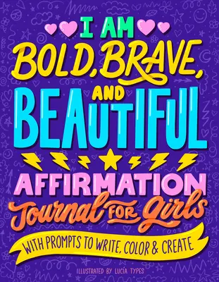 Bátor, bátor és gyönyörű vagyok: Megerősítő napló lányoknak - I Am Bold, Brave, and Beautiful: Affirmation Journal for Girls