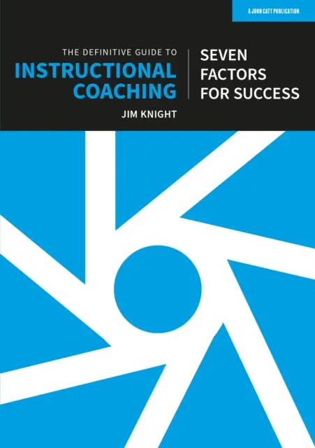 Határozott útmutató az oktatói coachinghoz: A siker hét tényezője (angol kiadás) - Definitive Guide to Instructional Coaching: Seven factors for success (UK edition)