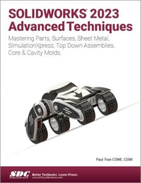 SOLIDWORKS 2023 Haladó technikák - Az alkatrészek, felületek, lemezek, SimulationXpress, top-down összeállítások, mag- és üregformák elsajátítása. - SOLIDWORKS 2023 Advanced Techniques - Mastering Parts, Surfaces, Sheet Metal, SimulationXpress, Top-Down Assemblies, Core & Cavity Molds