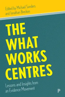 A What Works központok: Tanulságok és meglátások egy evidenciamozgalomból - The What Works Centres: Lessons and Insights from an Evidence Movement