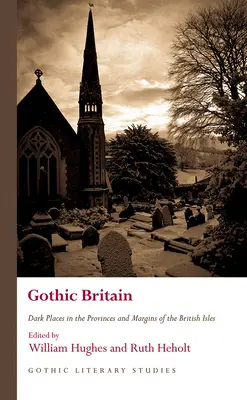 Gótikus Nagy-Britannia: Sötét helyek a Brit-szigetek tartományaiban és peremvidékein - Gothic Britain: Dark Places in the Provinces and Margins of the British Isles