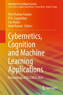 Kibernetika, kogníció és gépi tanulási alkalmazások: Proceedings of Icccmla 2021 - Cybernetics, Cognition and Machine Learning Applications: Proceedings of Icccmla 2021