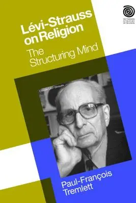 Levi-Strauss a vallásról: Strauss Levi-Strauss: A strukturáló elme - Levi-Strauss on Religion: The Structuring Mind