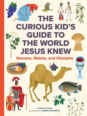 A világ, amelyet Jézus ismert: Kíváncsi gyerekek kalauza az első századi élethez - The World Jesus Knew: A Curious Kid's Guide to Life in the First Century