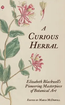 Egy különös gyógynövény: Elizabeth Blackwell úttörő botanikai mesterműve - A Curious Herbal: Elizabeth Blackwell's Pioneering Masterpiece of Botanical Art