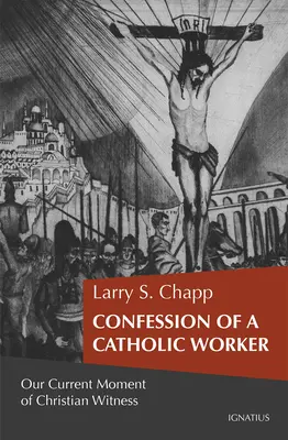 Egy katolikus munkás vallomása: Keresztény tanúságtételünk pillanata - Confession of a Catholic Worker: Our Moment of Christian Witness