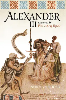 III: Az egyenlők között az első - Alexander III, 1249-1286: First Among Equals