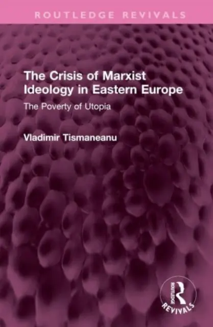 A marxista ideológia válsága Kelet-Európában: Az utópia szegénysége - The Crisis of Marxist Ideology in Eastern Europe: The Poverty of Utopia