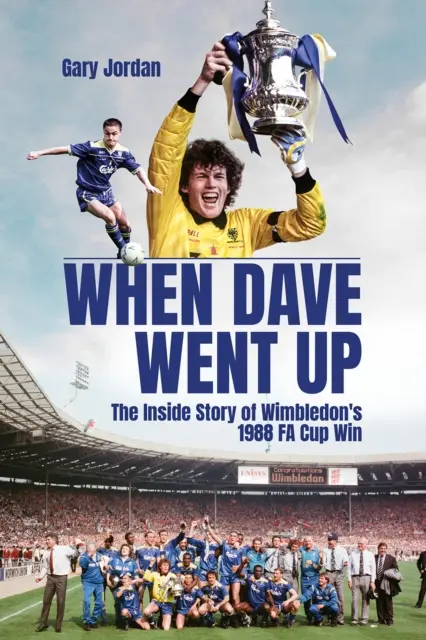 When Dave Went Up: A Wimbledon 1988-as Fa-kupa-győzelmének belső története - When Dave Went Up: The Inside Story of Wimbledon's 1988 Fa Cup Win