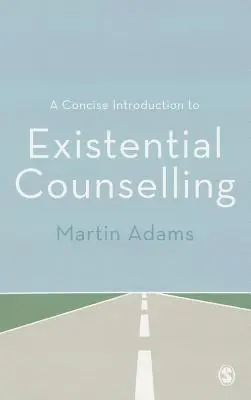 Tömör bevezetés az egzisztenciális tanácsadásba - A Concise Introduction to Existential Counselling