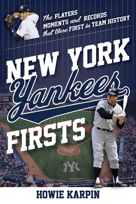 New York Yankees Firsts: A csapat történetének első játékosai, pillanatai és rekordjai - New York Yankees Firsts: The Players, Moments, and Records That Were First in Team History