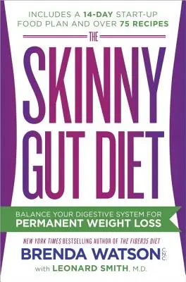 A vékonybél-diéta: Az emésztőrendszer egyensúlya a tartós fogyásért - The Skinny Gut Diet: Balance Your Digestive System for Permanent Weight Loss