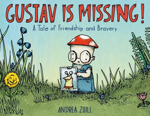 Gusztáv eltűnt! Egy mese a barátságról és a bátorságról - Gustav Is Missing!: A Tale of Friendship and Bravery