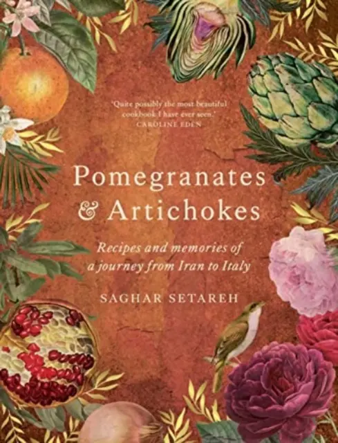 Gránátalma és articsóka - Receptek és emlékek egy Irántól Olaszországig tartó utazásról - Pomegranates & Artichokes - Recipes and memories of a journey from Iran to Italy