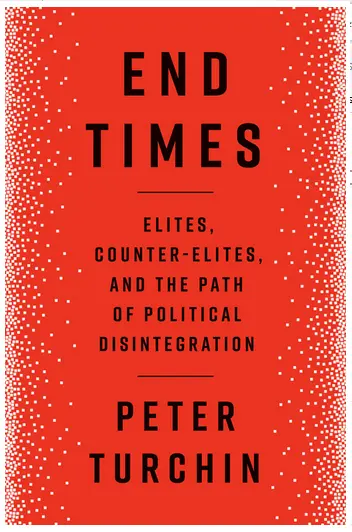 Végidők: Elitek, ellenelit és a politikai dezintegráció útja - End Times: Elites, Counter-Elites, and the Path of Political Disintegration