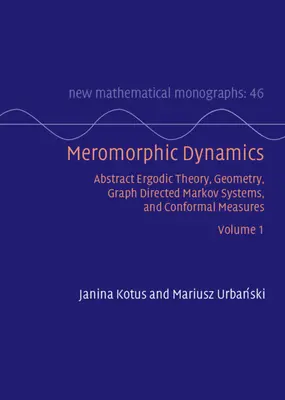 Meromorf dinamika: Volume 1 - Abstract Ergodic Theory, Geometry, Graph Directed Markov Systems, and Conformal Measures (1. kötet - Absztrakt ergodikus elmélet, geometria, gráfirányított Markov-rendszerek és konformális mértékek) - Meromorphic Dynamics: Volume 1 - Abstract Ergodic Theory, Geometry, Graph Directed Markov Systems, and Conformal Measures