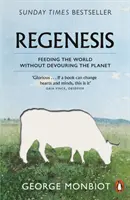 Regenesis - A világ táplálása a bolygó felemésztése nélkül - Regenesis - Feeding the World without Devouring the Planet