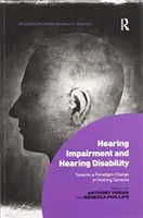 Halláskárosodás és hallássérülés: Paradigmaváltás a hallássegítő szolgáltatásokban - Hearing Impairment and Hearing Disability: Towards a Paradigm Change in Hearing Services