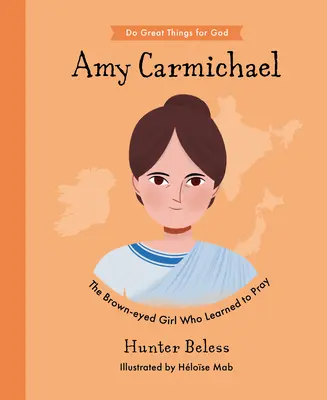 Amy Carmichael: A barna szemű lány, aki megtanult imádkozni - Amy Carmichael: The Brown-Eyed Girl Who Learned to Pray