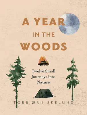 Egy év az erdőben: Tizenkét kis utazás a természetbe - A Year in the Woods: Twelve Small Journeys Into Nature