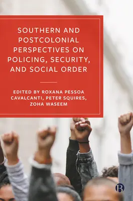 Déli és posztkoloniális perspektívák a rendfenntartásról, a biztonságról és a társadalmi rendről - Southern and Postcolonial Perspectives on Policing, Security and Social Order