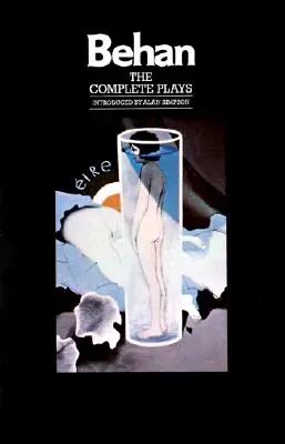 The Complete Plays: A túsz, a Quare Fellow, Richard's Cork Leg - The Complete Plays: The Hostage, the Quare Fellow, Richard's Cork Leg