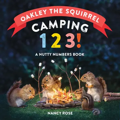 Oakley, a mókus: Mókus: Kemping 1, 2, 3!: Egy mogyorós számok könyve - Oakley the Squirrel: Camping 1, 2, 3!: A Nutty Numbers Book