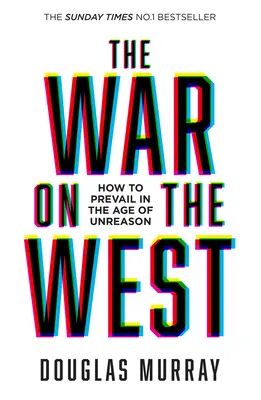 Háború a Nyugat ellen - Hogyan győzzünk az esztelenség korában? - War on the West - How to Prevail in the Age of Unreason