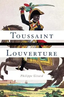 Toussaint Louverture: Louertouerture: Egy forradalmi élet - Toussaint Louverture: A Revolutionary Life