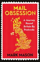 Mail Obsession - Utazás Nagy-Britanniában az irányítószámok szerint - Mail Obsession - A Journey Round Britain by Postcode