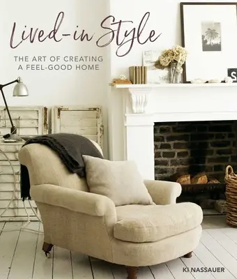 Megélt stílus: A jó érzésű otthon megteremtésének művészete - Lived-In Style: The Art of Creating a Feel-Good Home