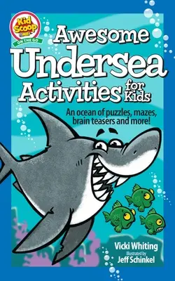 Félelmetes tenger alatti tevékenységek gyerekeknek: Agytornászok: Rejtvények, labirintusok, agytornászok és még sok más! - Awesome Undersea Activities for Kids: An Ocean of Puzzles, Mazes, Brain Teasers, and More!