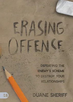 A sértettség eltörlése: Az ellenségnek a kapcsolataid elpusztítására irányuló tervének legyőzése - Erasing Offense: Defeating the Enemy's Scheme to Destroy Your Relationships