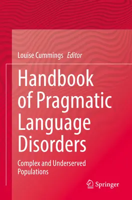 A pragmatikai nyelvi zavarok kézikönyve: Complex and Underserved Populations - Handbook of Pragmatic Language Disorders: Complex and Underserved Populations