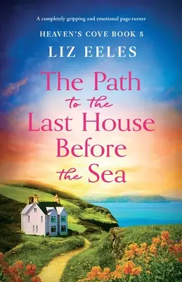 Az út a tenger előtti utolsó házhoz: Egy teljesen lebilincselő és érzelmekkel teli lapozgatókönyv - The Path to the Last House Before the Sea: A completely gripping and emotional page-turner