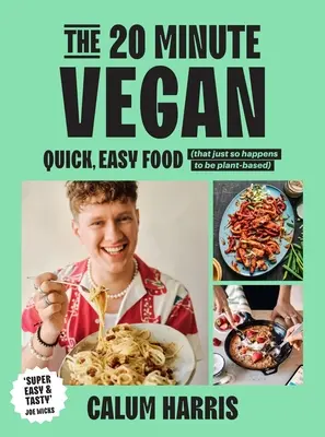 A 20 perces vegán: Gyors, könnyű ételek (amelyek történetesen növényi alapúak) - The 20-Minute Vegan: Quick, Easy Food (That Just So Happens to Be Plant-Based)