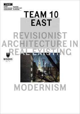 Keleti 10-es csapat: Revizionista építészet a valóságos létező modernizmusban - Team 10 East: Revisionist Architecture in Real Existing Modernism