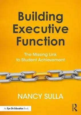 A végrehajtó funkciók fejlesztése: A tanulói teljesítmény hiányzó láncszeme - Building Executive Function: The Missing Link to Student Achievement