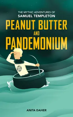 Mogyoróvaj és zűrzavar: Samuel Templeton mítikus kalandjai 2. könyve - Peanut Butter and Pandemonium: Book 2 in the Mythic Adventures of Samuel Templeton