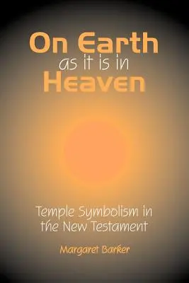 Úgy a földön, mint a mennyben: A templomszimbolika az Újszövetségben - On Earth as it is in Heaven: Temple Symbolism in the New Testament