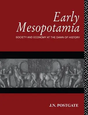 Korai Mezopotámia: Társadalom és gazdaság a történelem hajnalán - Early Mesopotamia: Society and Economy at the Dawn of History