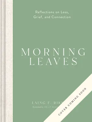 Reggeli levelek: Elmélkedések veszteségről, gyászról és kapcsolatról - Morning Leaves: Reflections on Loss, Grief, and Connection
