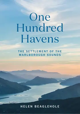 Száz menedékhely: A Marlborough Sounds települése - One Hundred Havens: The Settlement of the Marlborough Sounds