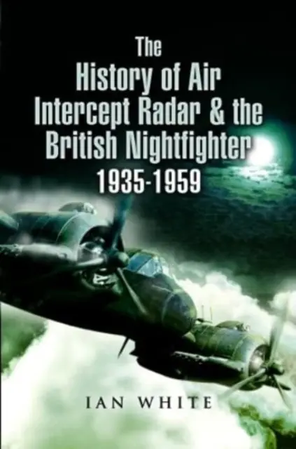 A légi elfogó radar és a brit éjszakai vadászgép története, 1935-1959 - The History of Air Intercept Radar & the British Nightfighter, 1935-1959