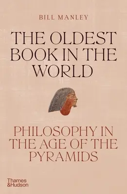 A világ legöregebb könyve: Filozófia a piramisok korában - The Oldest Book in the World: Philosophy in the Age of the Pyramids