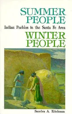 Nyári emberek, téli emberek, Útikalauz a Santa Fe, Új-Mexikó területén található pueblói településekhez - Summer People, Winter People, A Guide to Pueblos in the Santa Fe, New Mexico Area