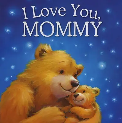 I Love You, Mommy: Párnázott mesekönyv - I Love You, Mommy: Padded Storybook