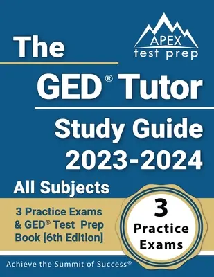 The GED Tutor Study Guide 2023 - 2024 All Subjects: GED Test Prep Book: 3 Practice Exams and GED Test Prep Book [6. kiadás] - The GED Tutor Study Guide 2023 - 2024 All Subjects: 3 Practice Exams and GED Test Prep Book [6th Edition]