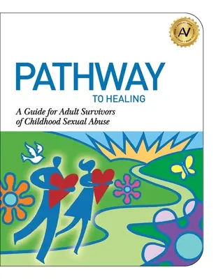 Út a gyógyuláshoz: Útmutató a gyermekkori szexuális visszaélés felnőtt túlélői számára - Pathway to Healing: A Guide for Adult Survivors of Childhood Sexual Abuse